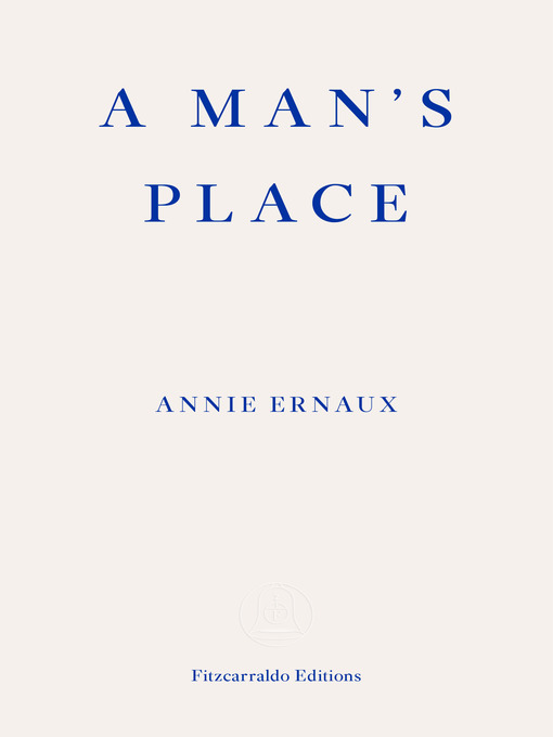 Title details for A Man's Place – WINNER OF THE 2022 NOBEL PRIZE IN LITERATURE by Annie Ernaux - Available